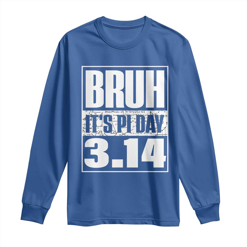 Funny Pi Day Long Sleeve Shirt Bruh It's Pi Day 3,14 Math Lover TS09 Royal Blue Print Your Wear