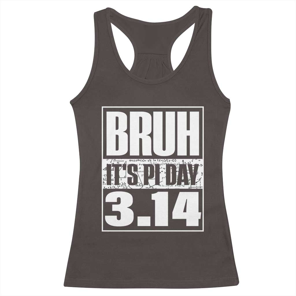Funny Pi Day Racerback Tank Top Bruh It's Pi Day 3,14 Math Lover TS09 Dark Chocolate Print Your Wear