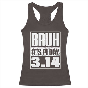 Funny Pi Day Racerback Tank Top Bruh It's Pi Day 3,14 Math Lover TS09 Dark Chocolate Print Your Wear