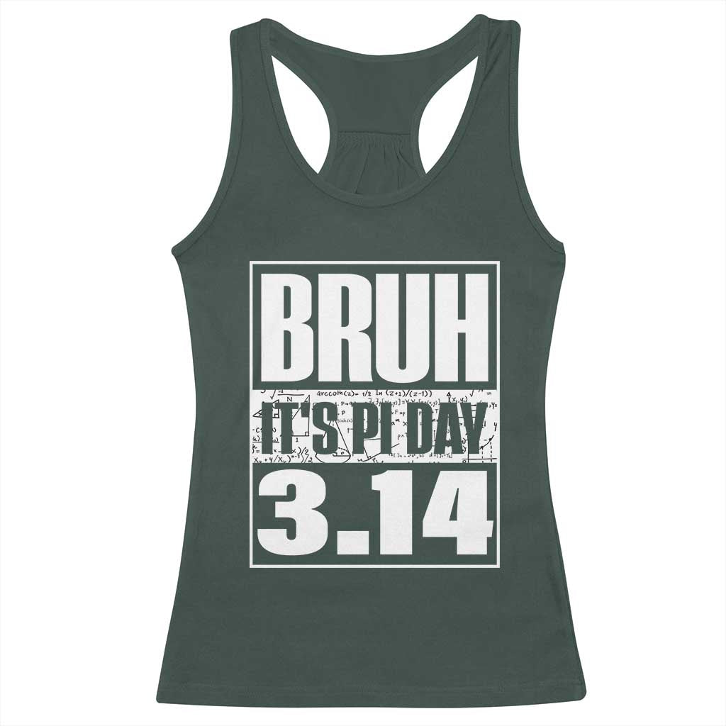Funny Pi Day Racerback Tank Top Bruh It's Pi Day 3,14 Math Lover TS09 Dark Forest Green Print Your Wear