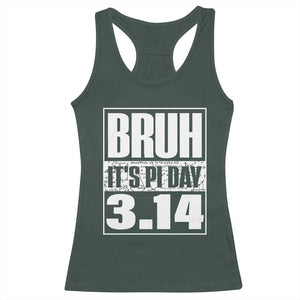 Funny Pi Day Racerback Tank Top Bruh It's Pi Day 3,14 Math Lover TS09 Dark Forest Green Print Your Wear