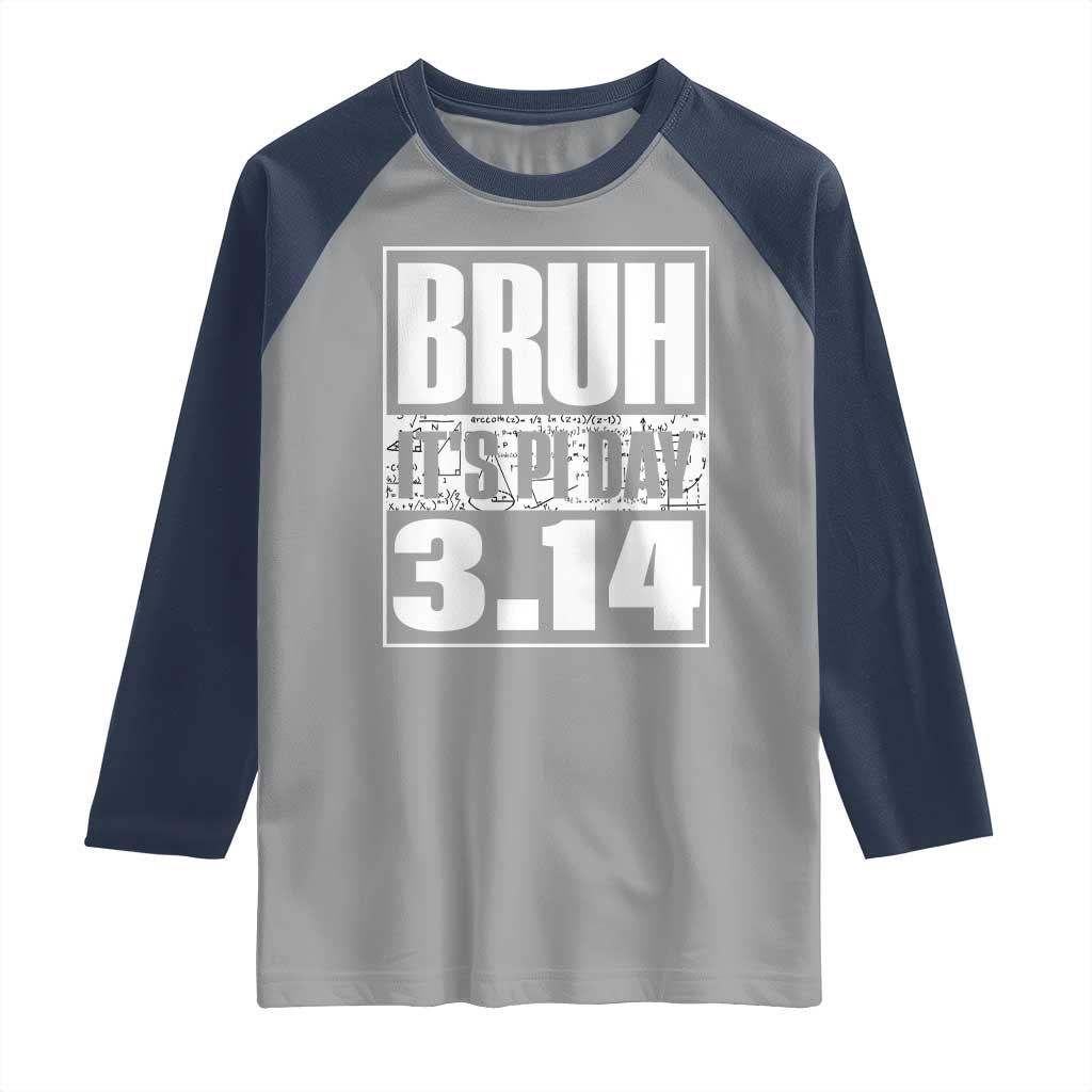 Funny Pi Day Raglan Shirt Bruh It's Pi Day 3,14 Math Lover TS09 Sport Gray Navy Print Your Wear