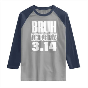 Funny Pi Day Raglan Shirt Bruh It's Pi Day 3,14 Math Lover TS09 Sport Gray Navy Print Your Wear