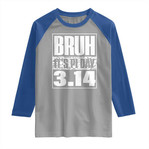 Funny Pi Day Raglan Shirt Bruh It's Pi Day 3,14 Math Lover TS09 Sport Gray Royal Print Your Wear