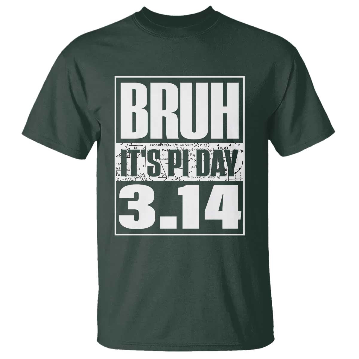Funny Pi Day T Shirt Bruh It's Pi Day 3,14 Math Lover TS09 Dark Forest Green Print Your Wear