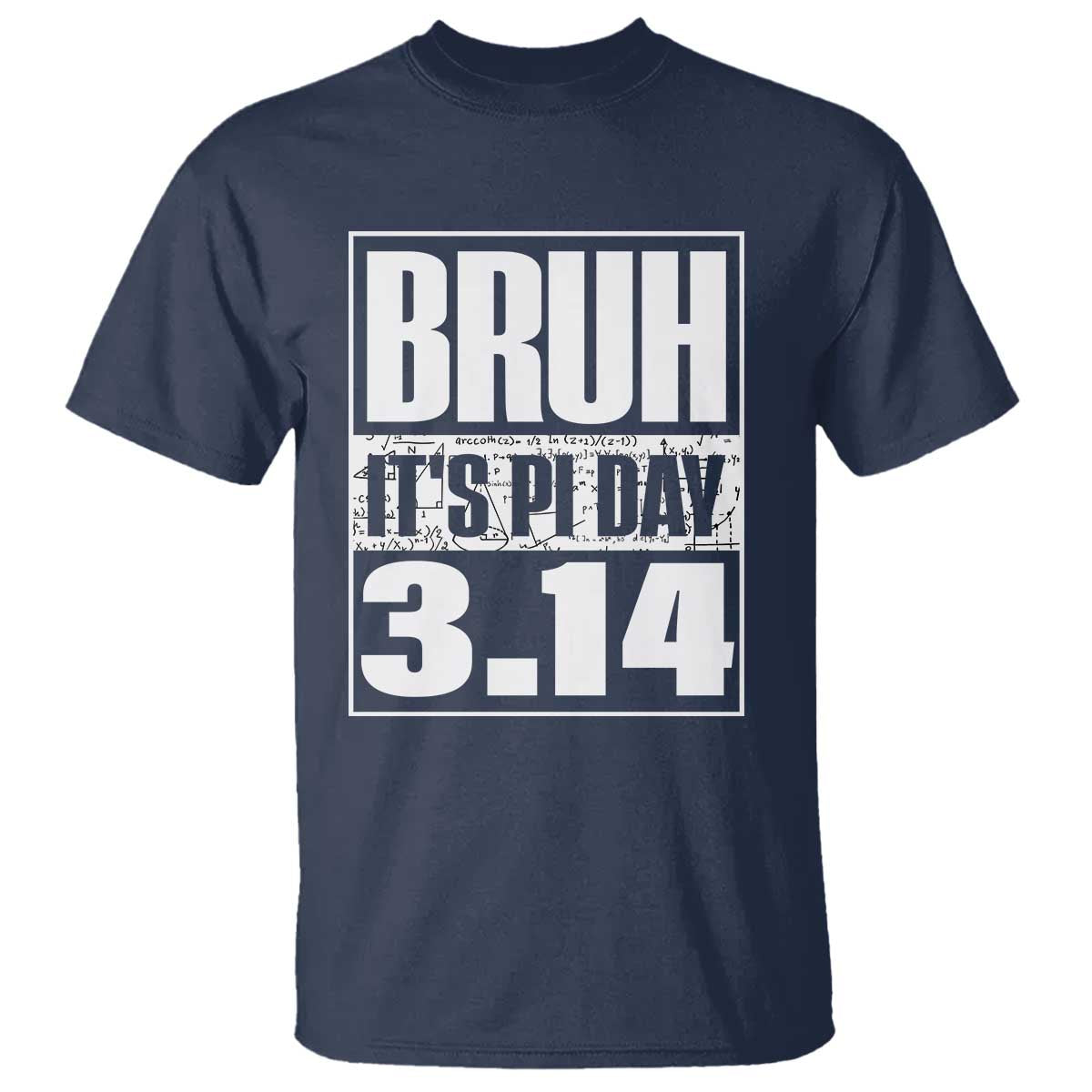 Funny Pi Day T Shirt Bruh It's Pi Day 3,14 Math Lover TS09 Navy Print Your Wear
