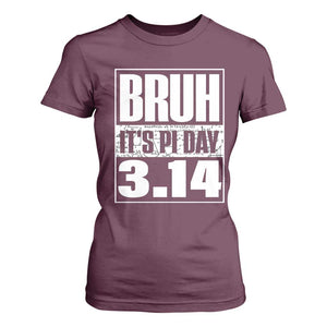 Funny Pi Day T Shirt For Women Bruh It's Pi Day 3,14 Math Lover TS09 Maroon Print Your Wear