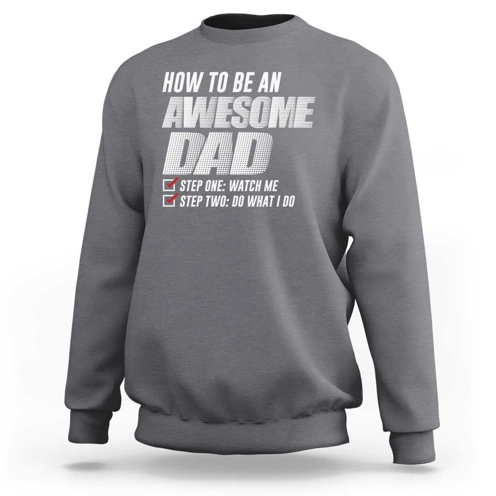 Dad Joke Sweatshirt How To Be An Awesome Dad Funny Father's Day TS09 Charcoal Print Your Wear