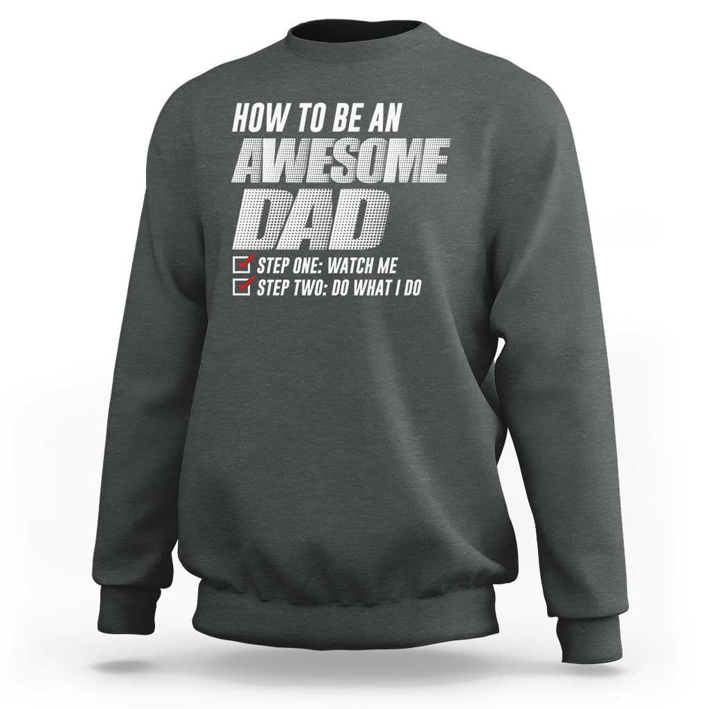 Dad Joke Sweatshirt How To Be An Awesome Dad Funny Father's Day TS09 Dark Heather Print Your Wear
