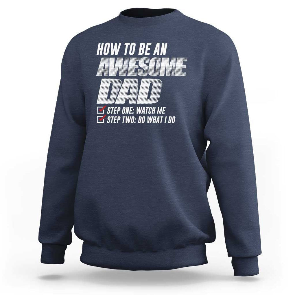 Dad Joke Sweatshirt How To Be An Awesome Dad Funny Father's Day TS09 Navy Print Your Wear