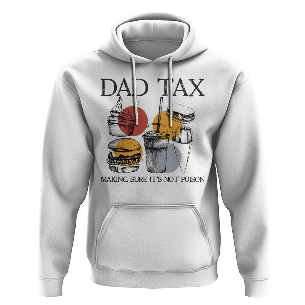 Funny Dad Tax Hoodie Making Sure It's Not Poison Father's Day TS09 White Print Your Wear