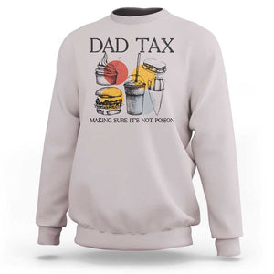 Funny Dad Tax Sweatshirt Making Sure It's Not Poison Father's Day TS09 Ice Gray Print Your Wear