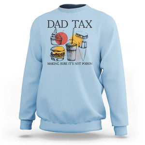 Funny Dad Tax Sweatshirt Making Sure It's Not Poison Father's Day TS09 Light Blue Print Your Wear