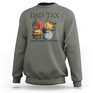Funny Dad Tax Sweatshirt Making Sure It's Not Poison Father's Day TS09 Military Green Print Your Wear