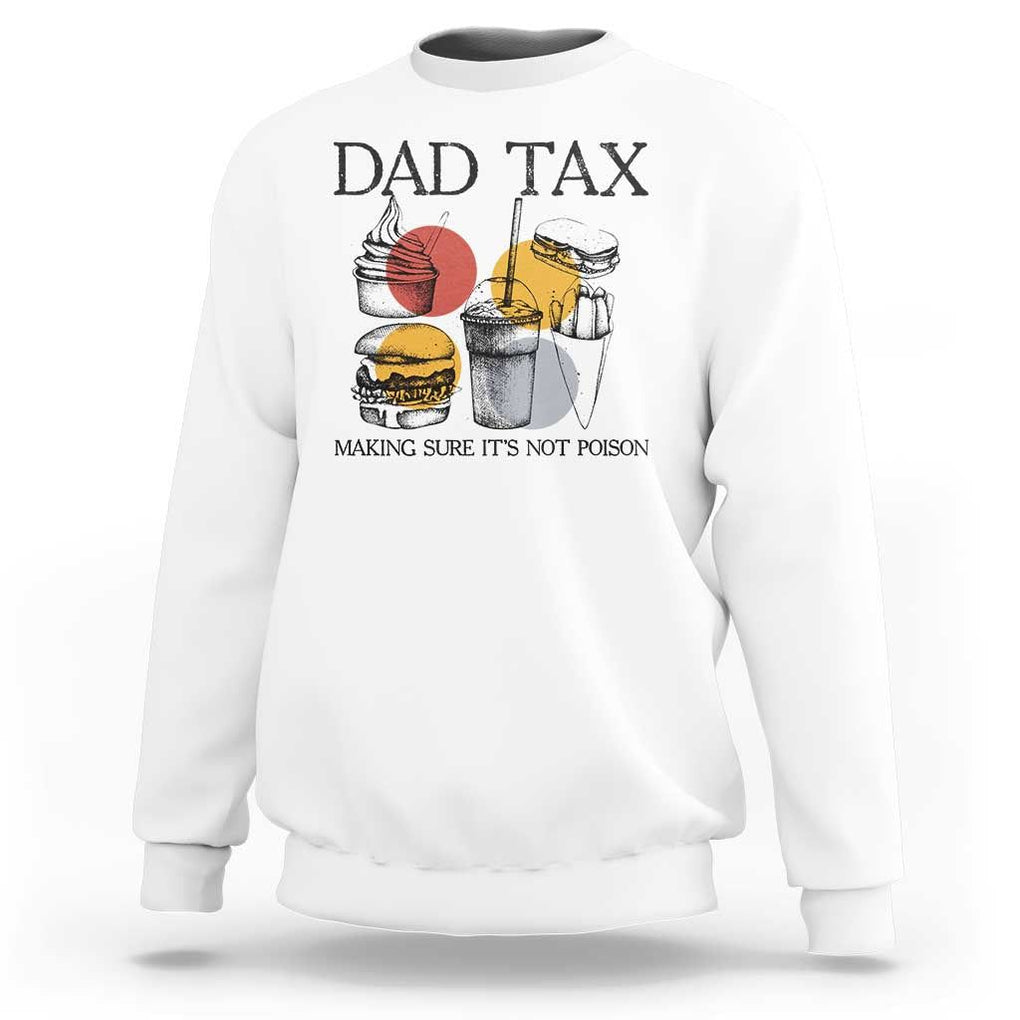 Funny Dad Tax Sweatshirt Making Sure It's Not Poison Father's Day TS09 White Print Your Wear