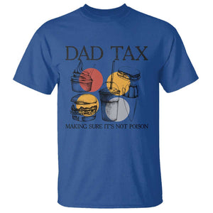 Funny Dad Tax T Shirt Making Sure It's Not Poison Father's Day TS09 Royal Blue Print Your Wear