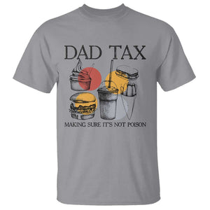 Funny Dad Tax T Shirt Making Sure It's Not Poison Father's Day TS09 Sport Gray Print Your Wear