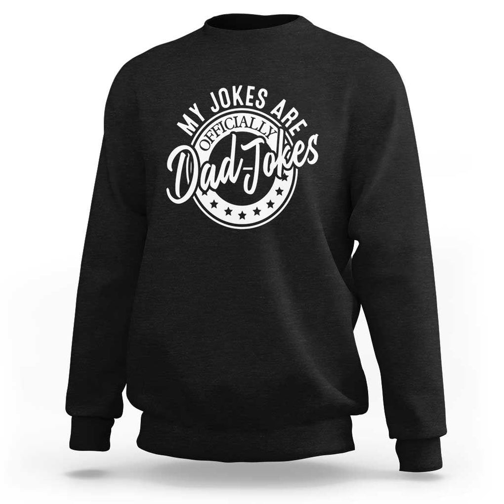 Funny My Jokes Are Officially Dad Jokes Sweatshirt TS09 Black Print Your Wear