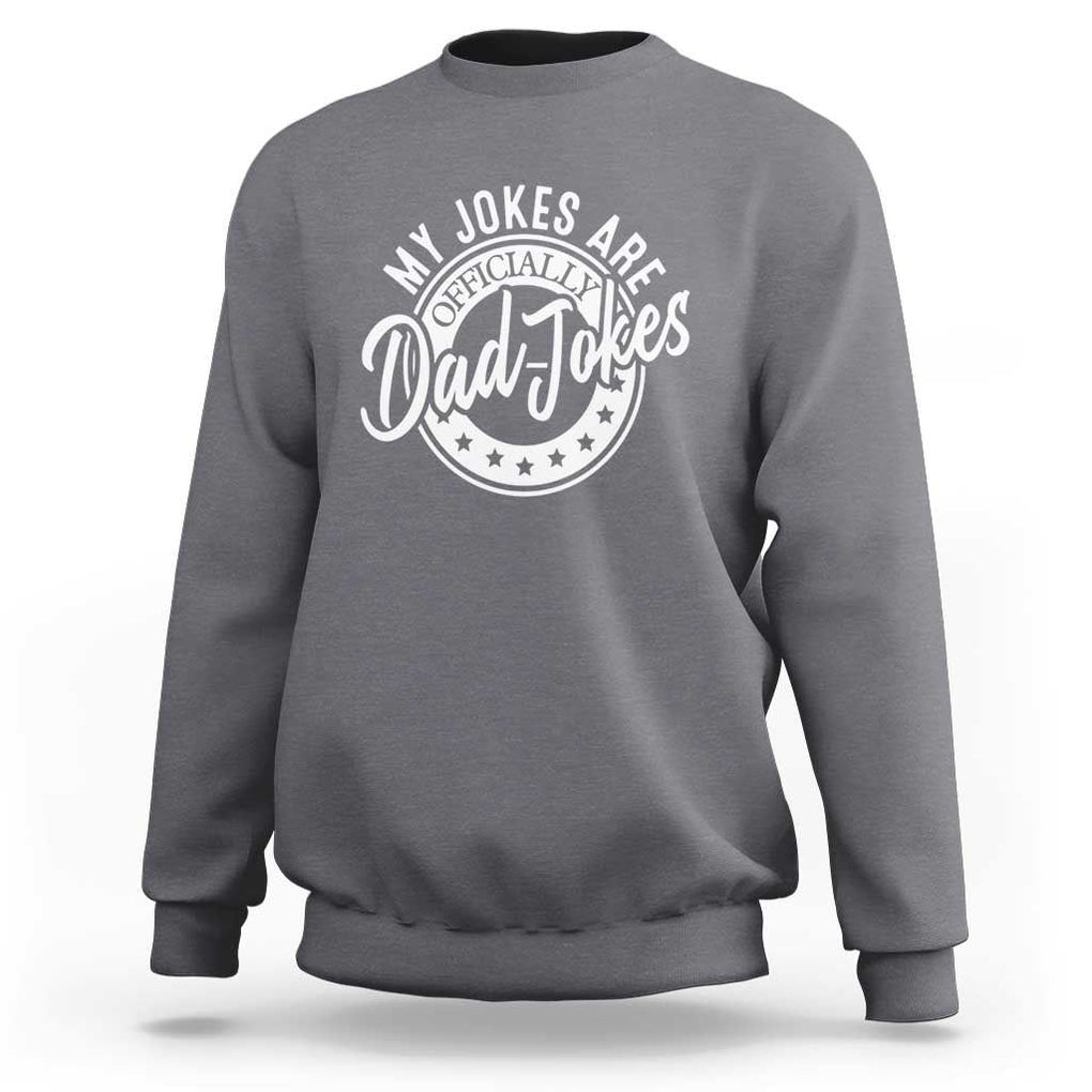 Funny My Jokes Are Officially Dad Jokes Sweatshirt TS09 Charcoal Print Your Wear