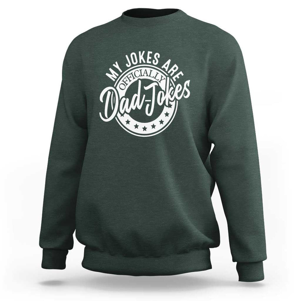 Funny My Jokes Are Officially Dad Jokes Sweatshirt TS09 Dark Forest Green Print Your Wear