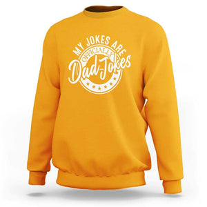 Funny My Jokes Are Officially Dad Jokes Sweatshirt TS09 Gold Print Your Wear