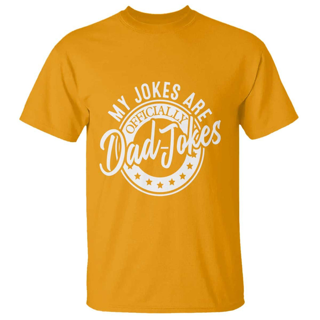 Funny My Jokes Are Officially Dad Jokes T Shirt TS09 Gold Print Your Wear