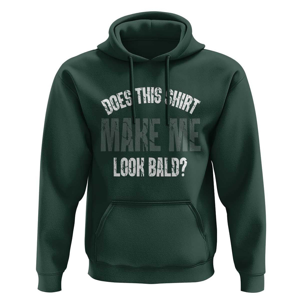 Funny Does This Shirt Make Me Look Bald Hoodie TS09 Dark Forest Green Print Your Wear