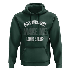 Funny Does This Shirt Make Me Look Bald Hoodie TS09 Dark Forest Green Print Your Wear
