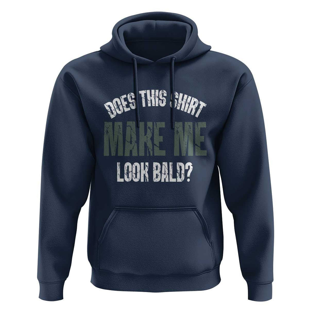 Funny Does This Shirt Make Me Look Bald Hoodie TS09 Navy Print Your Wear