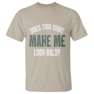 Funny Does This Shirt Make Me Look Bald T Shirt TS09 Sand Print Your Wear