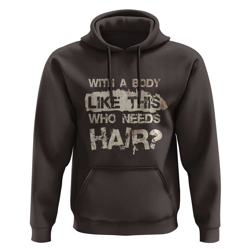 Funny Bald Guy Hoodie With A Body Like This Who Needs Hair TS09 Dark Chocolate Print Your Wear
