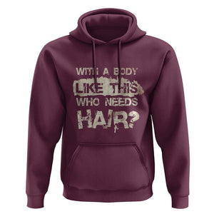 Funny Bald Guy Hoodie With A Body Like This Who Needs Hair TS09 Maroon Print Your Wear