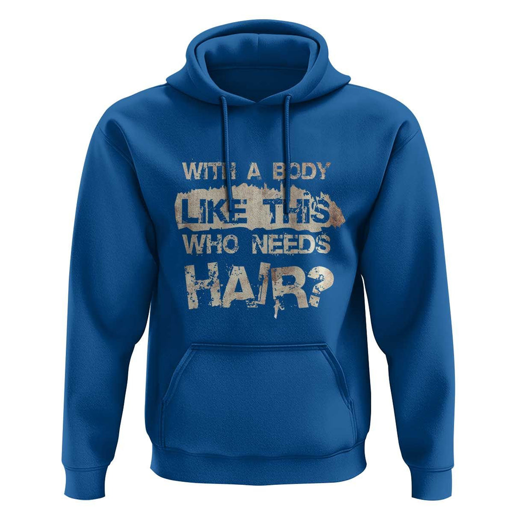 Funny Bald Guy Hoodie With A Body Like This Who Needs Hair TS09 Royal Blue Print Your Wear