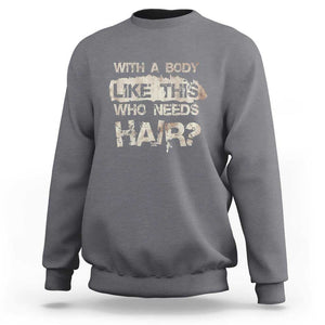 Funny Bald Guy Sweatshirt With A Body Like This Who Needs Hair TS09 Charcoal Print Your Wear
