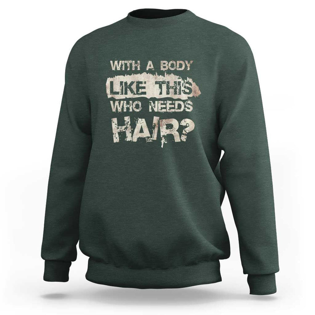 Funny Bald Guy Sweatshirt With A Body Like This Who Needs Hair TS09 Dark Forest Green Print Your Wear