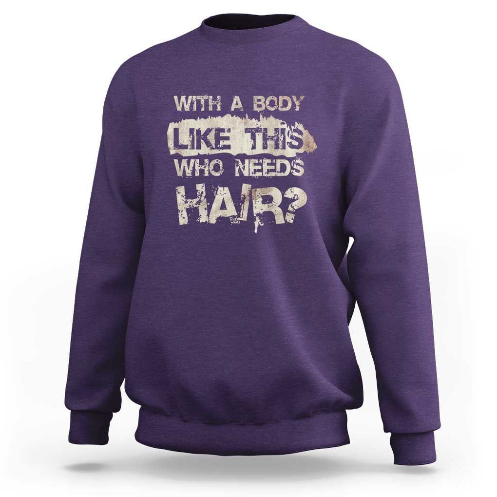 Funny Bald Guy Sweatshirt With A Body Like This Who Needs Hair TS09 Purple Print Your Wear