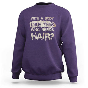 Funny Bald Guy Sweatshirt With A Body Like This Who Needs Hair TS09 Purple Print Your Wear