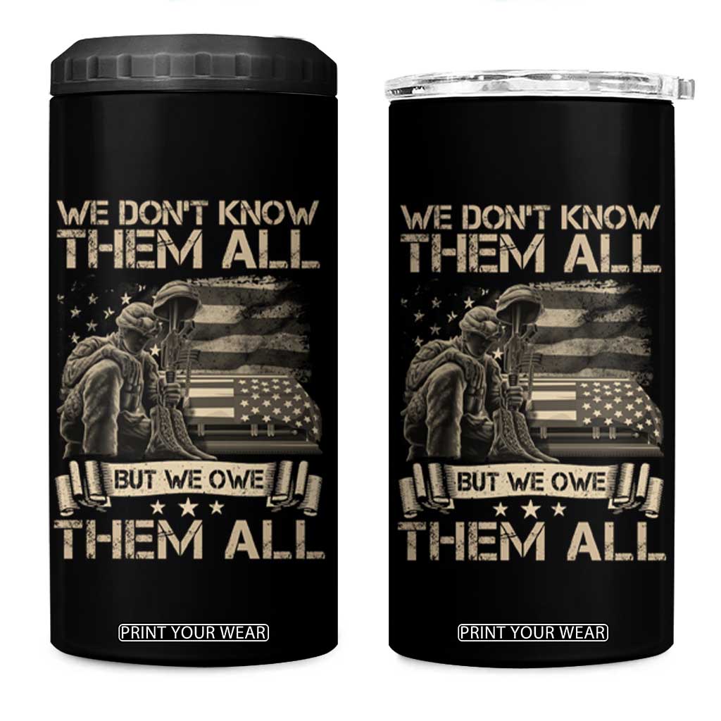 Veteran 4 in 1 Can Cooler Tumbler We Don't Know Them All But We Owe Them All TS09 One Size: 16 oz Black Print Your Wear