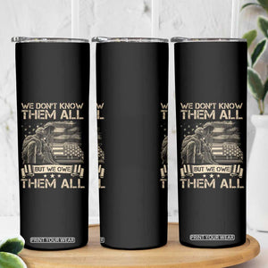 Veteran Skinny Tumbler We Don't Know Them All But We Owe Them All TS09 Print Your Wear