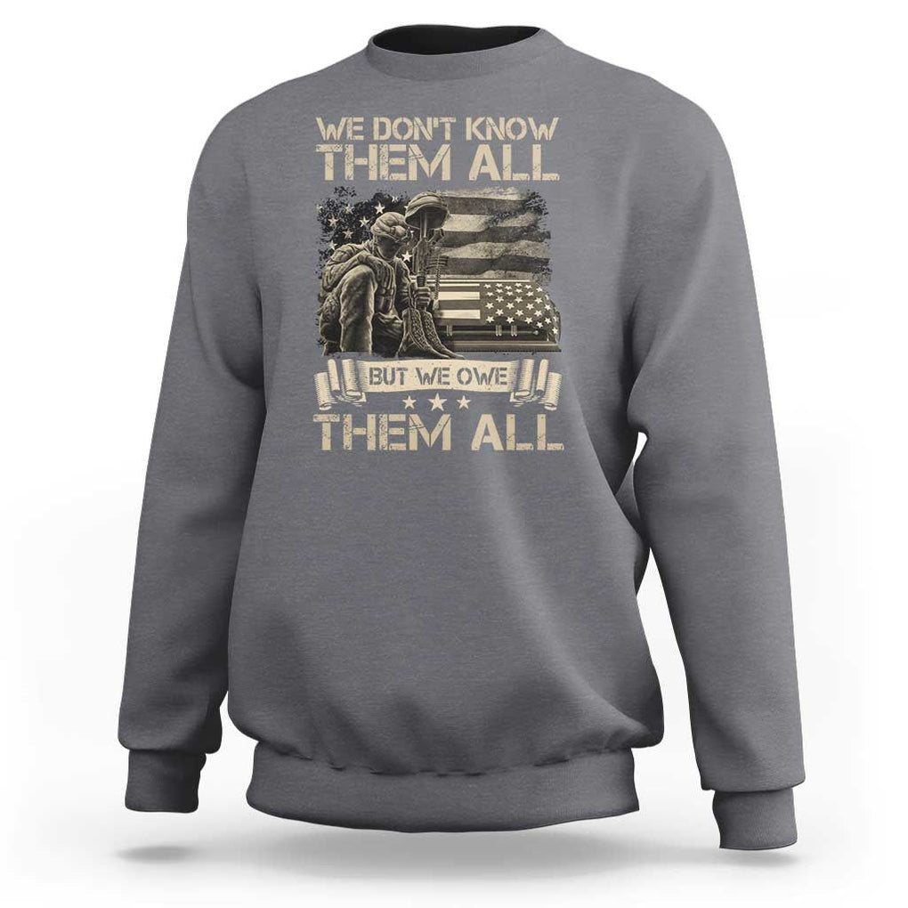 Veteran Sweatshirt We Don't Know Them All But We Owe Them All TS09 Charcoal Print Your Wear