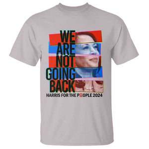 We're Not Going Back Kamala 2024 T Shirt TS09 Ice Gray Print Your Wear