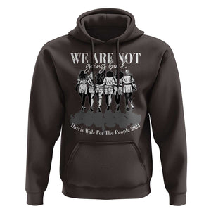 Harris Walz 2024 Hoodie We're Not Going Back Kamala 47th President TS09 Dark Chocolate Print Your Wear