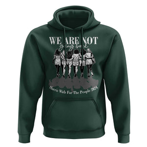 Harris Walz 2024 Hoodie We're Not Going Back Kamala 47th President TS09 Dark Forest Green Print Your Wear
