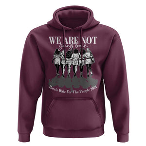 Harris Walz 2024 Hoodie We're Not Going Back Kamala 47th President TS09 Maroon Print Your Wear