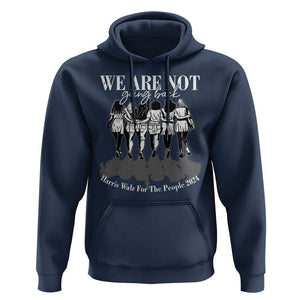 Harris Walz 2024 Hoodie We're Not Going Back Kamala 47th President TS09 Navy Print Your Wear