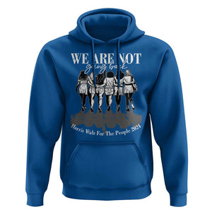 Harris Walz 2024 Hoodie We're Not Going Back Kamala 47th President TS09 Royal Blue Print Your Wear