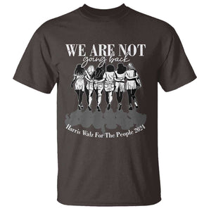 Harris Walz 2024 T Shirt We're Not Going Back Kamala 47th President TS09 Dark Chocolate Print Your Wear