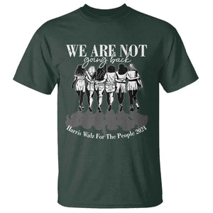 Harris Walz 2024 T Shirt We're Not Going Back Kamala 47th President TS09 Dark Forest Green Print Your Wear