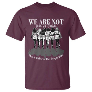 Harris Walz 2024 T Shirt We're Not Going Back Kamala 47th President TS09 Maroon Print Your Wear