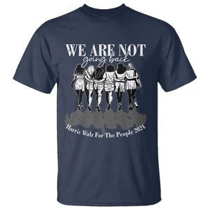 Harris Walz 2024 T Shirt We're Not Going Back Kamala 47th President TS09 Navy Print Your Wear